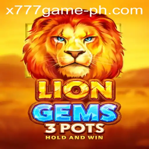 Unveiling the Thrills of LionGems3pots: A Dive into the Exciting World of x777 Game